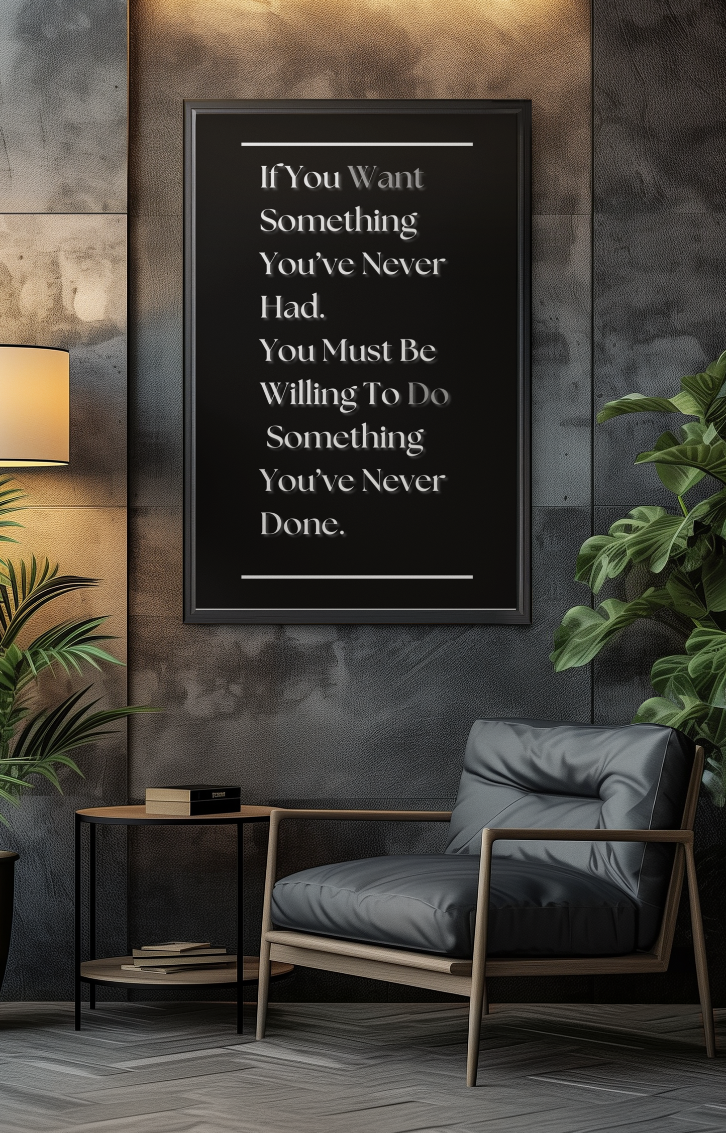 If You Want Something You've Never Had, You Must Be Willing To Do Something You've Never Done | Growth Mindset Print | Discipline Wall Art