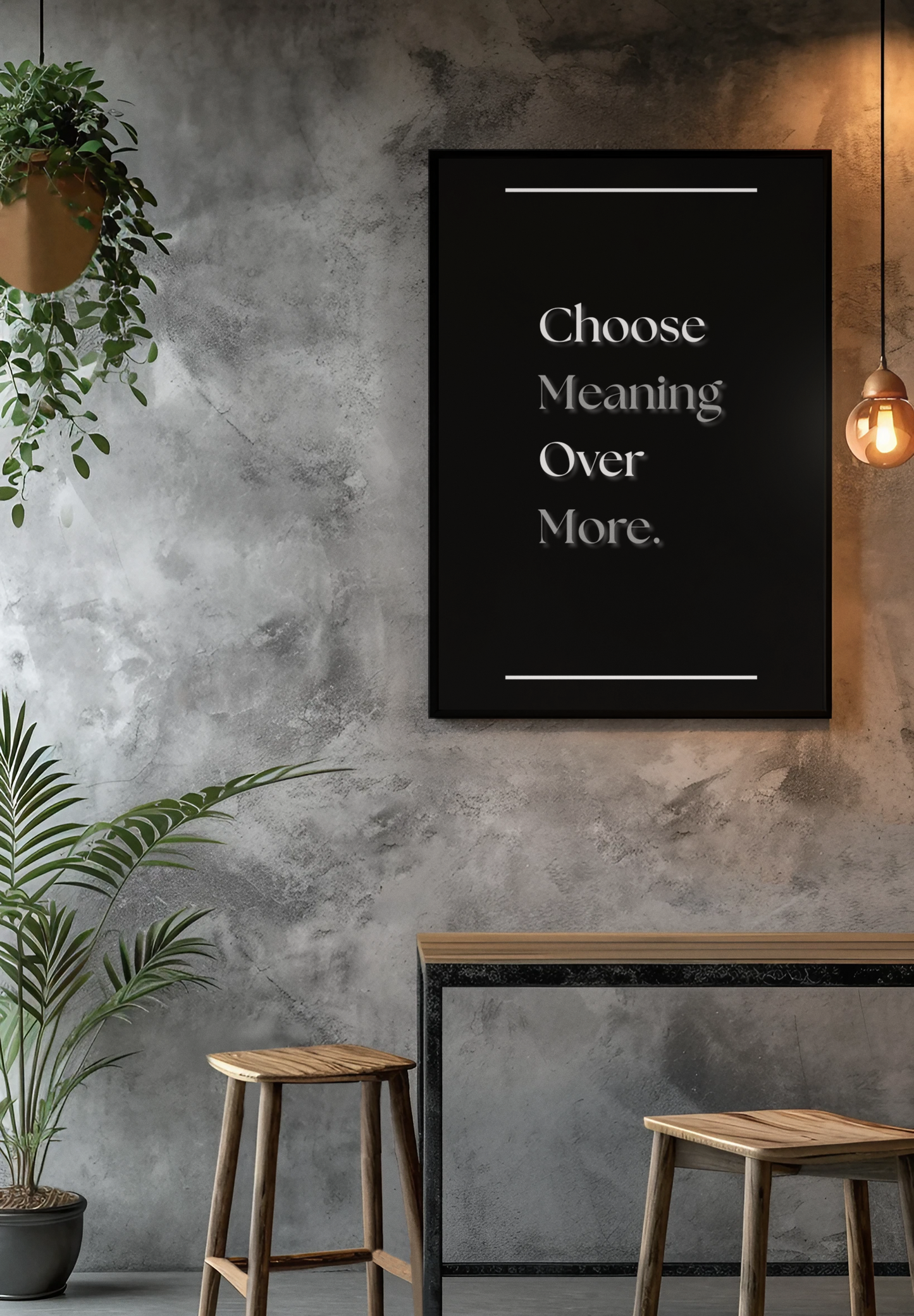 Choose Meaning Over More | Inspirational Wall Print | Minimalist Quote Poster For Simple Living