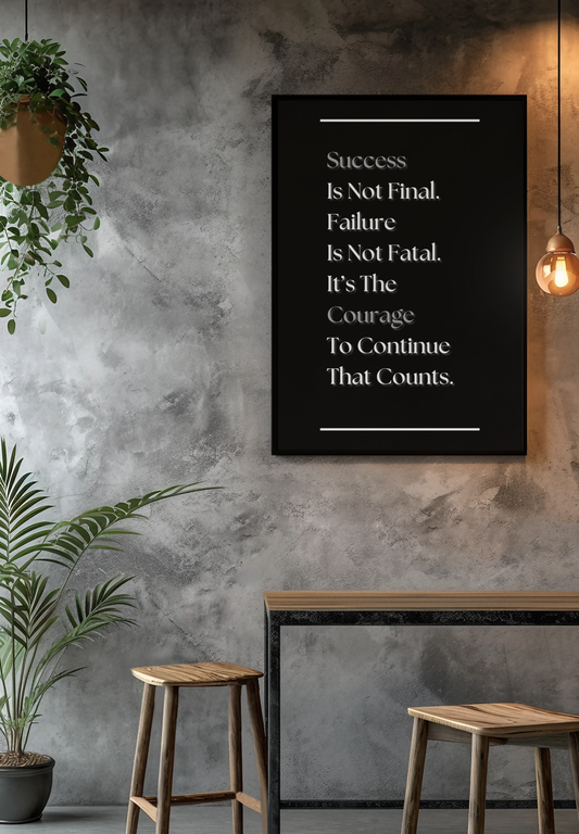 Success Is Not Final, Failure Is Not Fatal, It Is The Courage To Continue That Counts | Inspirational Quote Print | Courage Wall Art