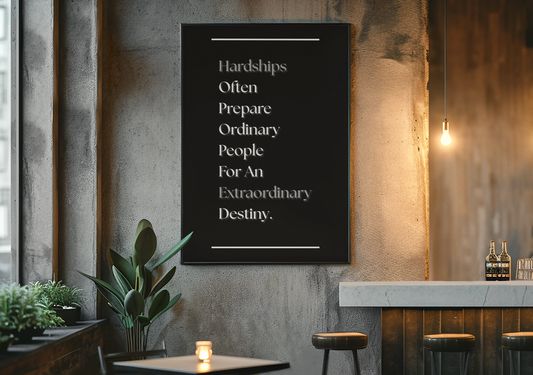 Hardships Often Prepare Ordinary People For An Extraordinary Destiny | Motivational Wall Print | Growth Mindset Decor