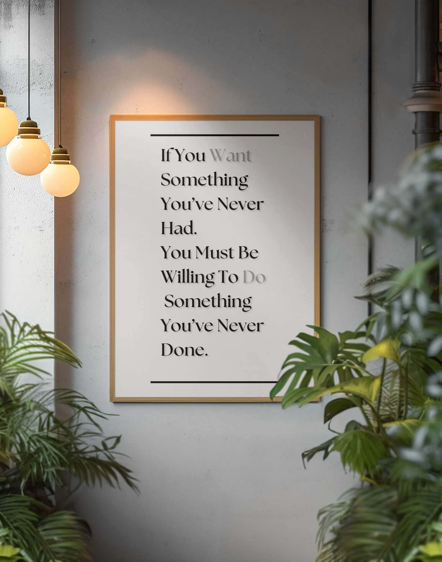 If You Want Something You've Never Had, You Must Be Willing To Do Something You've Never Done | Growth Mindset Print | Discipline Wall Art