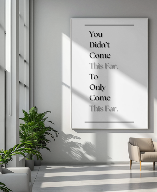You Didn't Come This Far To Only Come This Far | Motivational Quote Print | Gym & Fitness Wall Art For Inspiration