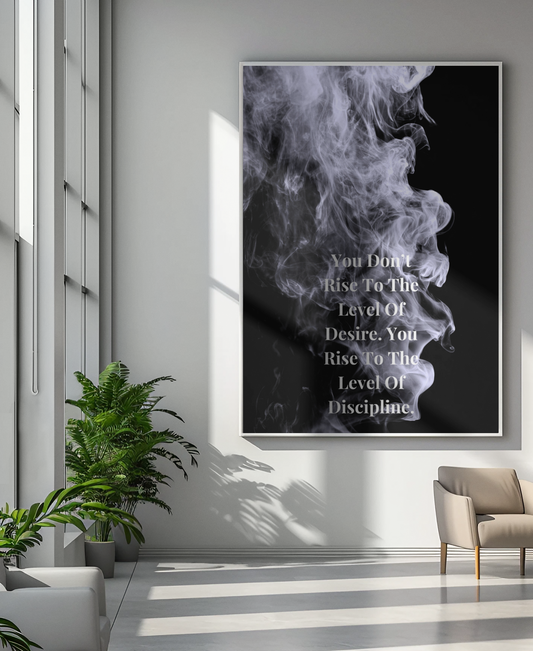 You Don’t Rise To The Level Of Desire. You Rise To The Level Of Discipline Motivational Poster | Smoke Edition | Growth & Office Decor