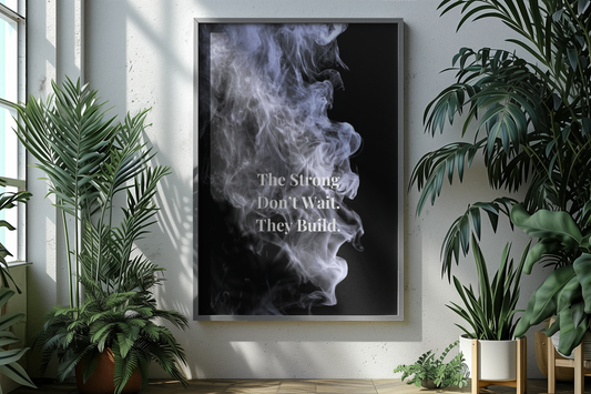 The Strong Don’t Wait. They Build Motivational Print, Discipline Wall Art And Mindset Poster