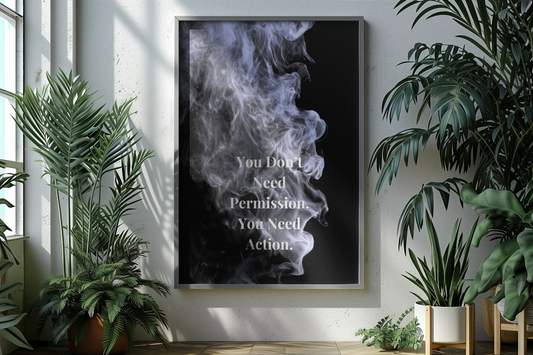 A framed vertical poster with a black background, white smoke graphic, and the text 'You Don't Need Permission. You Need.