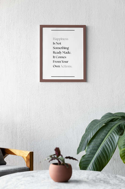 Happiness Is Not Something Ready Made, It Comes For Your Own Actions | Inspirational Quote Print | Mindful Wall Art