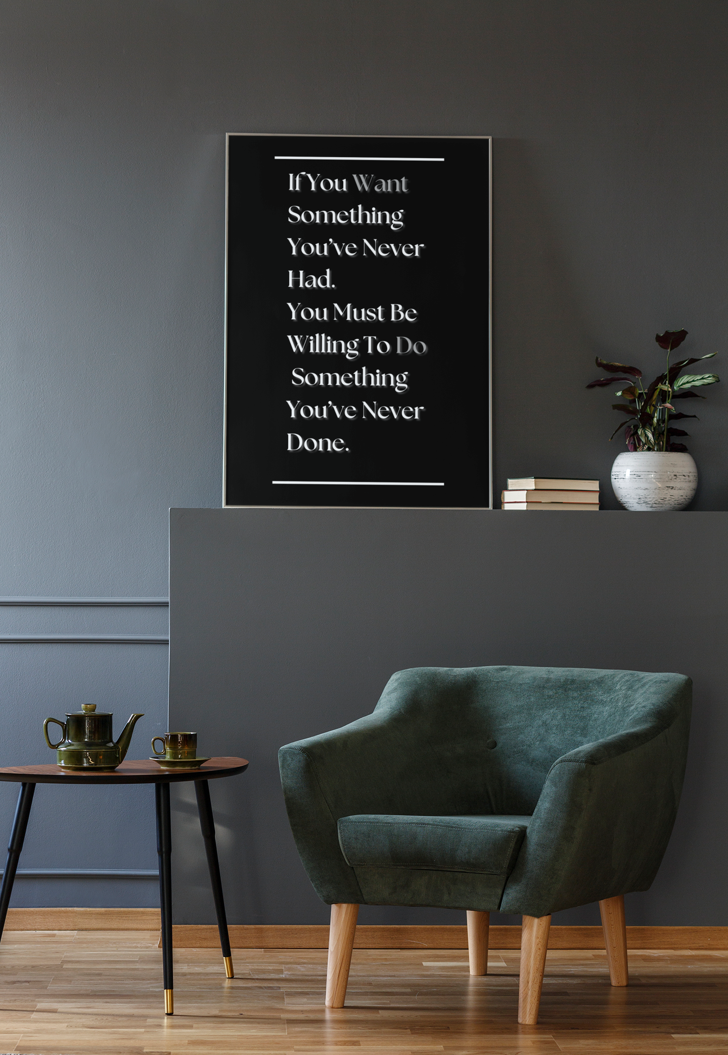 If You Want Something You've Never Had, You Must Be Willing To Do Something You've Never Done | Growth Mindset Print | Discipline Wall Art