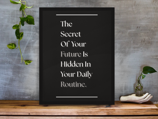 The Secret Of Your Future Is Hidden In Your Daily Routine | Productivity Quote Print | Focus & Growth Wall Art For Home Office
