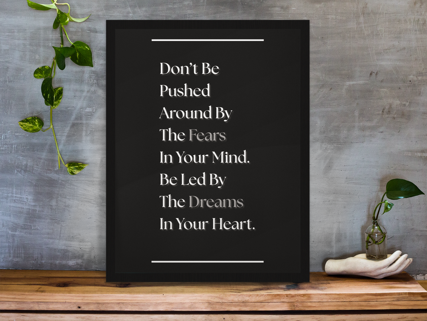 Don't Be Pushed Around By The Fears In Your Mind, Be Led By The Dreams In Your Heart | Inspirational Quote Print | Mindset Wall Art