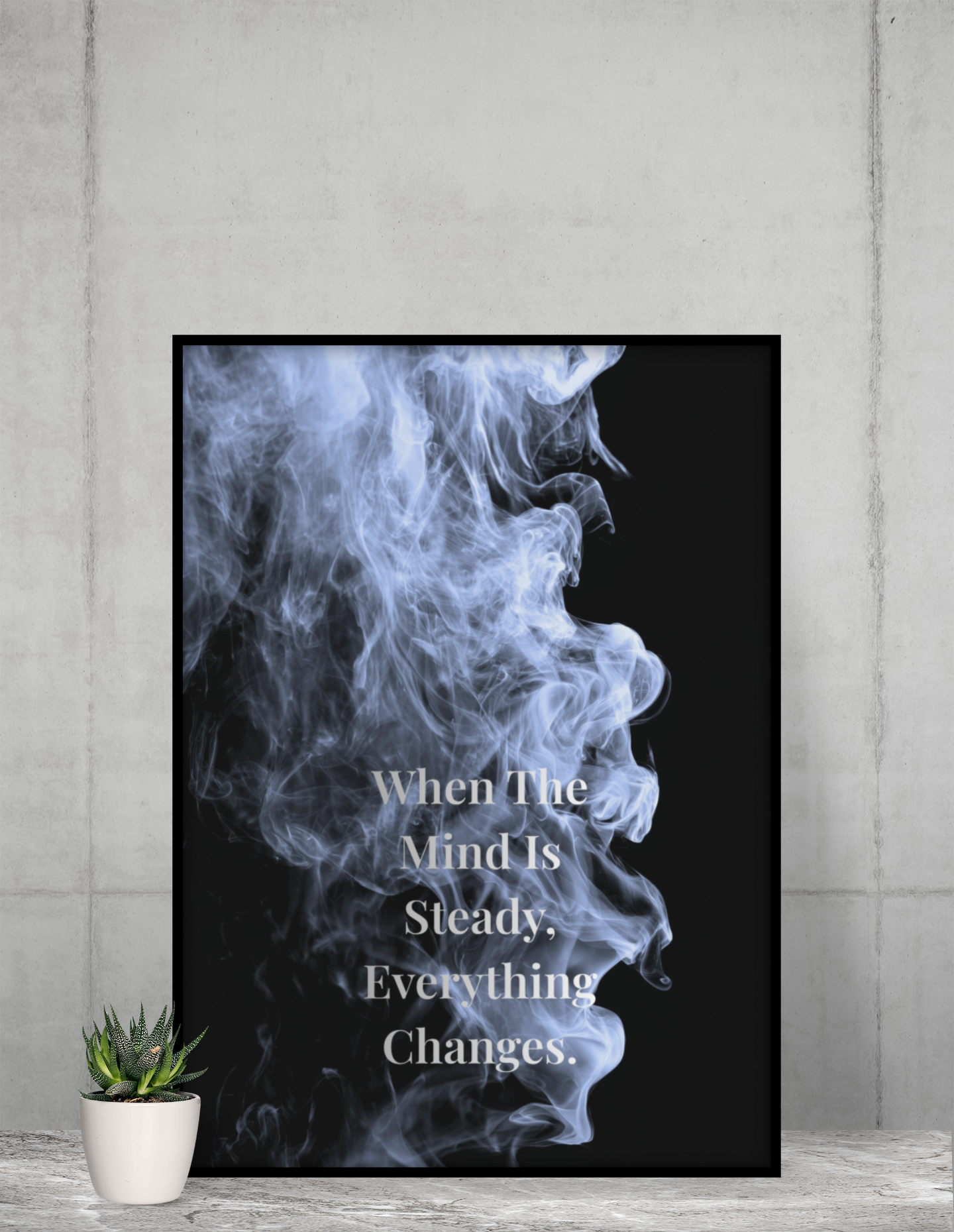 When The Mind Is Steady, Everything Changes Inspirational Poster | Smoke Edition | Mindfulness, Strength & Office Decor