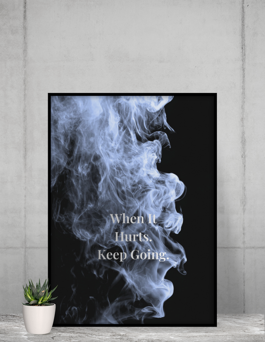 When It Hurts. Keep Going Motivational Poster | Smoke Edition | Discipline, Strength & Office Decor
