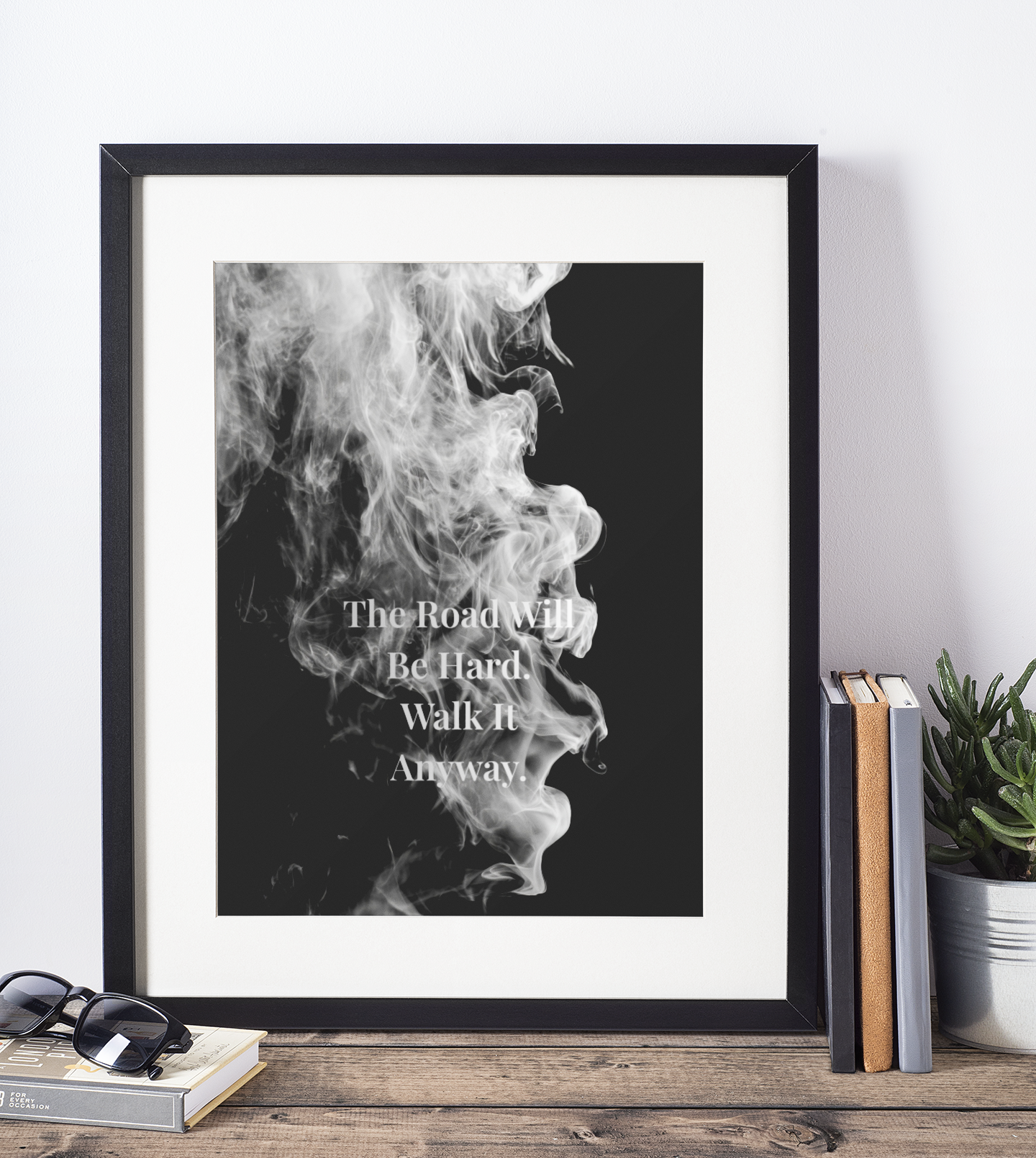 The Road Will Be Hard. Walk It Anyway Motivational Poster | Smoke Edition | Strength, Growth & Office Decor