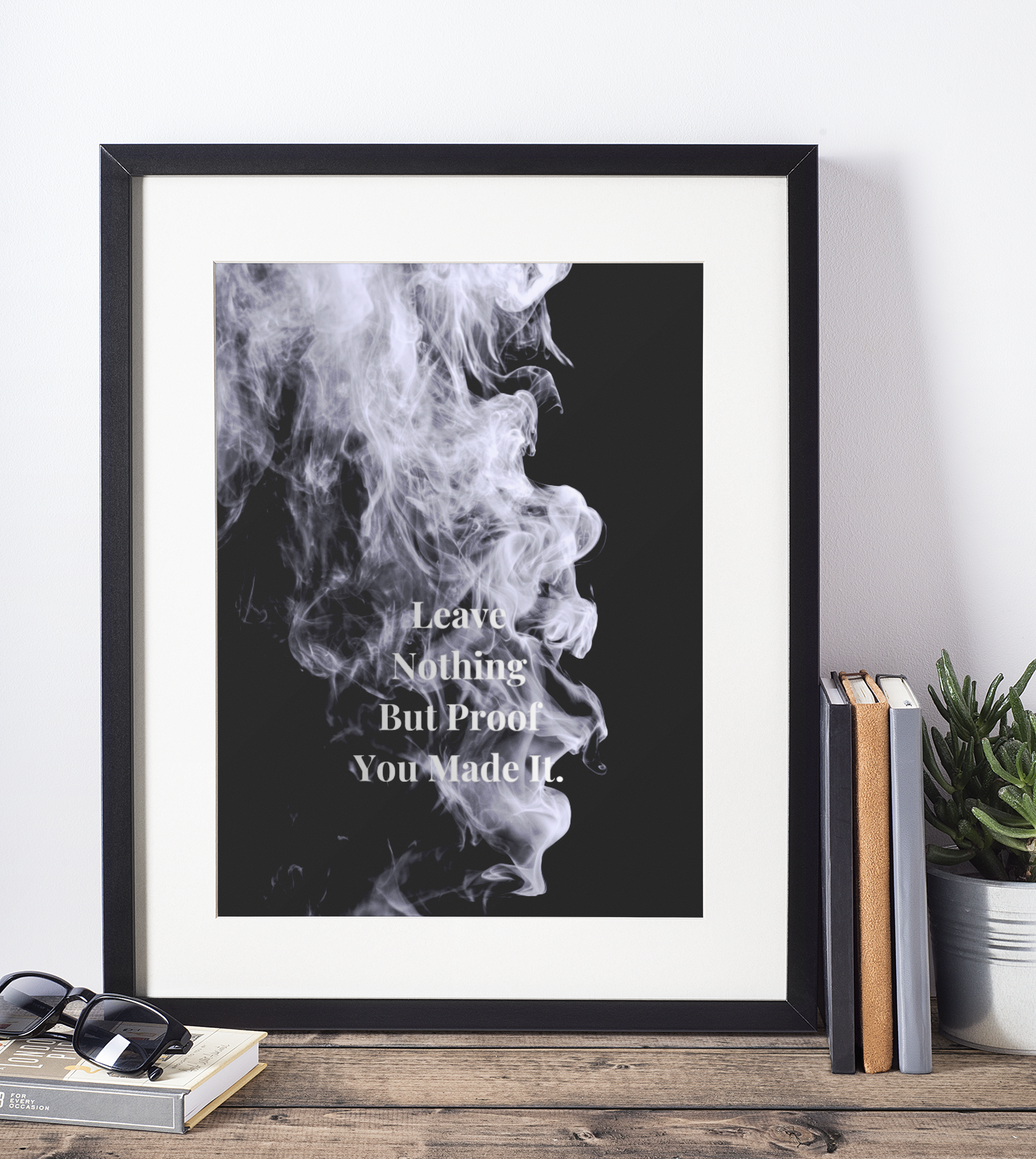 Leave Nothing But Proof You Made It. Motivational Poster | Smoke Edition | Discipline, Legacy & Office Decor