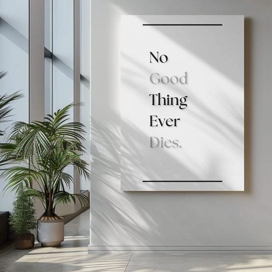No Good Thing Ever Dies | Inspirational Quote Print | Hope Wall Art