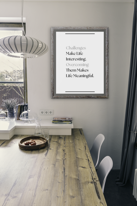 Challenges Make Life Interesting, Overcoming Them Makes Life Meaningful | Inspirational Quote Poster | Strength & resilience Wall Art