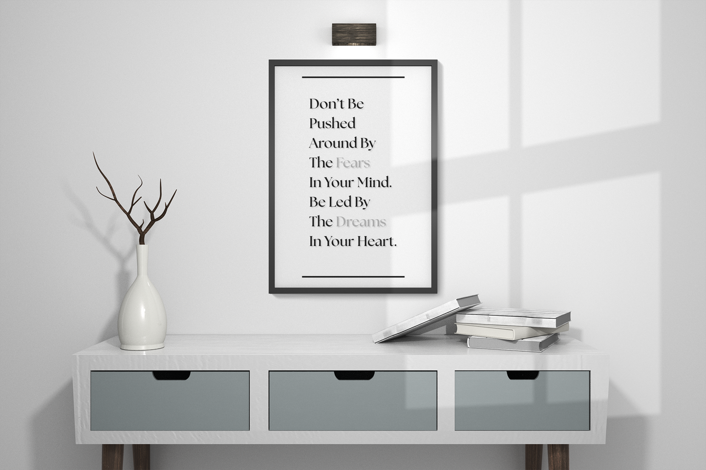 Don't Be Pushed Around By The Fears In Your Mind, Be Led By The Dreams In Your Heart | Inspirational Quote Print | Mindset Wall Art