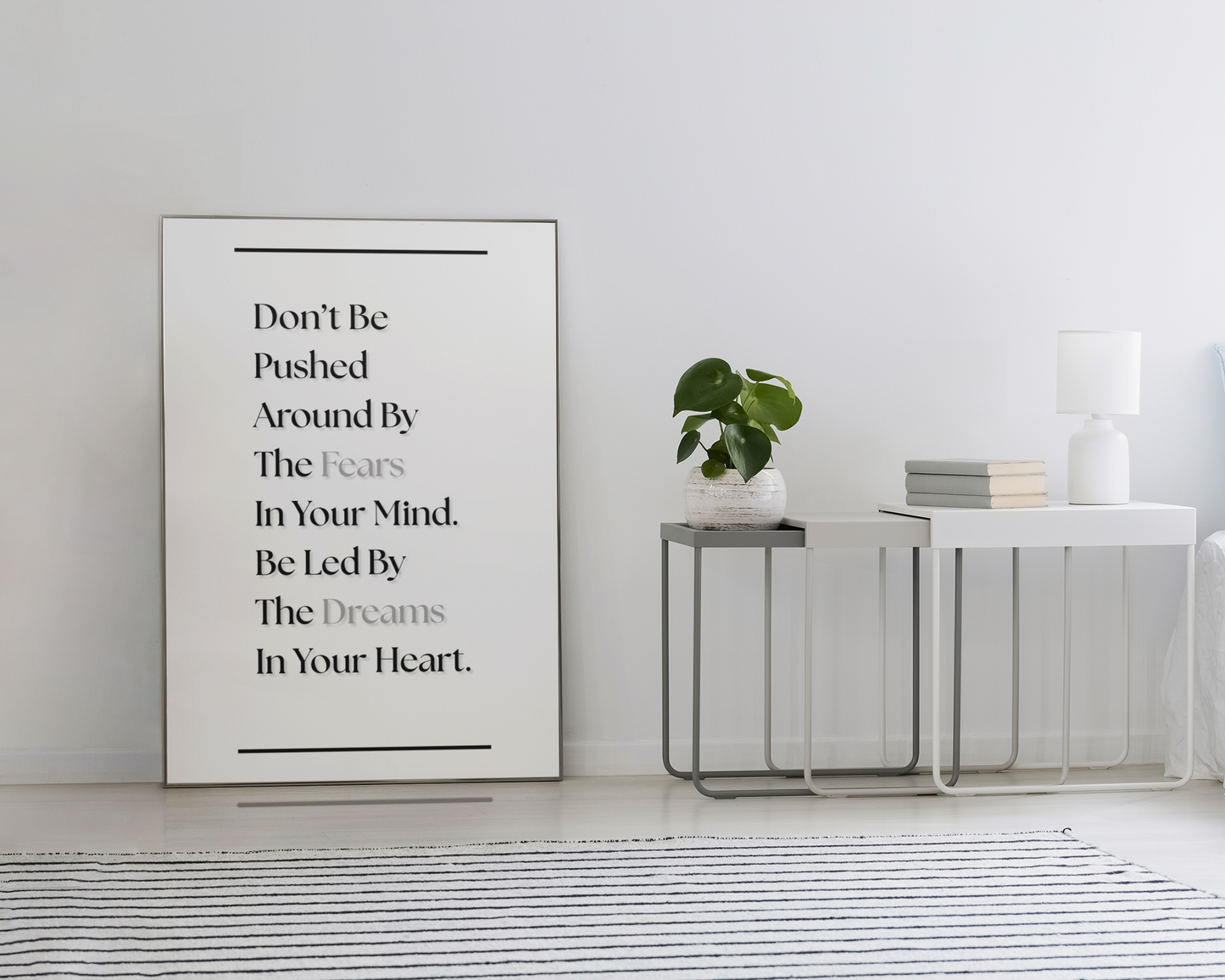 Don't Be Pushed Around By The Fears In Your Mind, Be Led By The Dreams In Your Heart | Inspirational Quote Print | Mindset Wall Art
