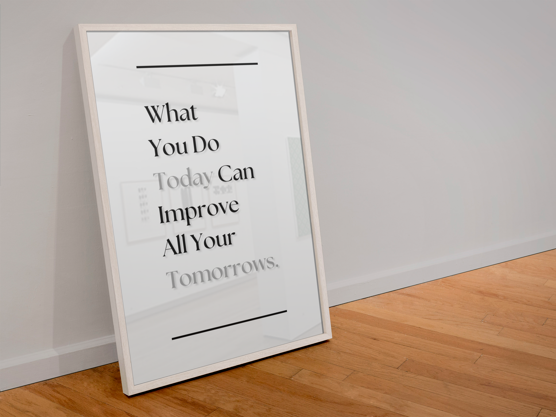A framed motivational quote print leaning against a light gray wall on a wooden floor. The print reads, 'What You Do Today Can Improve All Your Tomorrows.