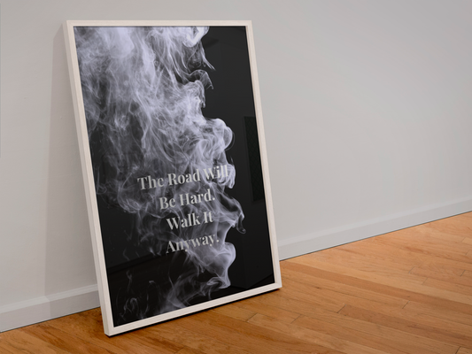 The Road Will Be Hard. Walk It Anyway Motivational Poster | Smoke Edition | Strength, Growth & Office Decor