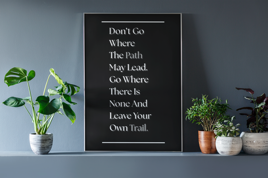 Don't Go Where The Path May Lead, Go Where There Is None & Leave Your Own Trail | Inspirational Quote Poster | Adventure Wall Art
