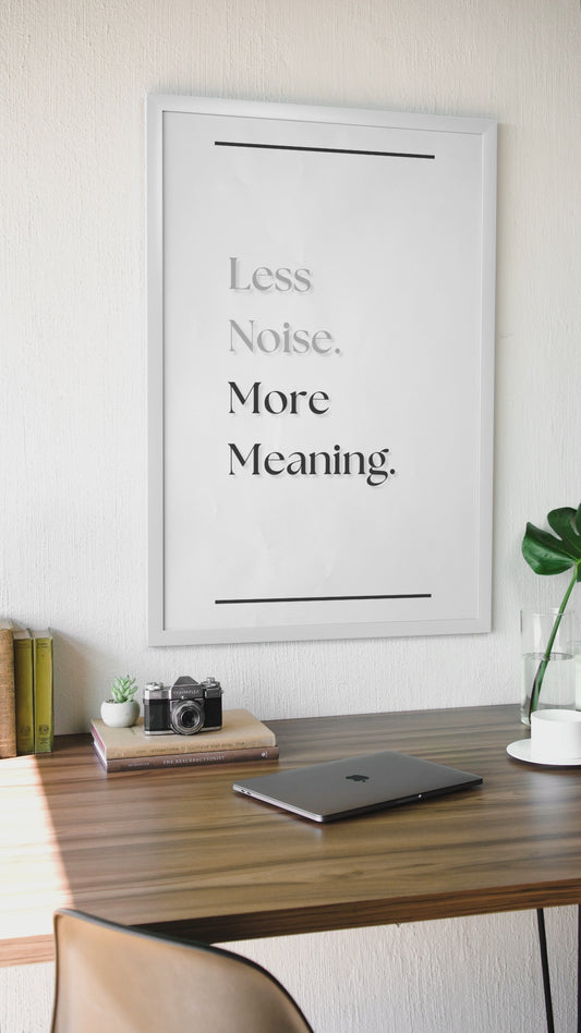 Less Noise, More Meaning | Mindfulness Quote Print | Minimalist Wall Art