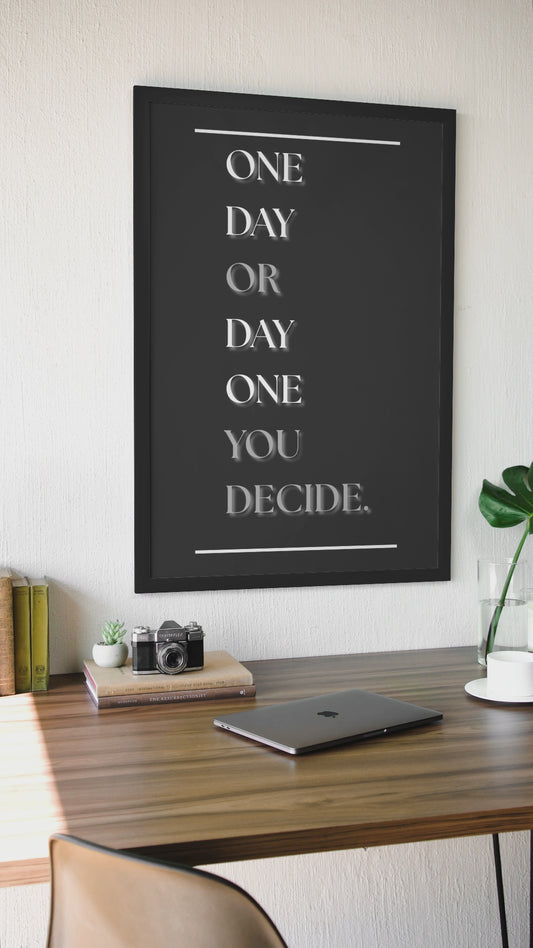 One Day Or Day One You Decide | Motivational Quote Poster | Wall Art For Home Office Or Gym