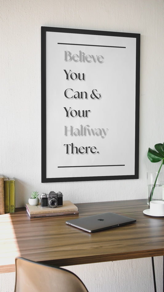 Believe You Can & You're Halfway There | Motivational Quote Poster | Wall Art For Home Office Or Gym