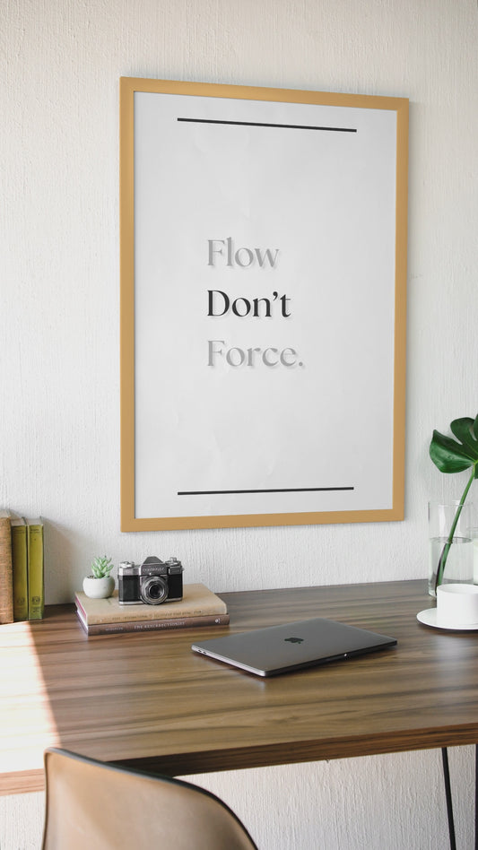 Flow, Don't Force | Mindfulness Quote Poster | Inspirational Wall Art For Balance & Growth