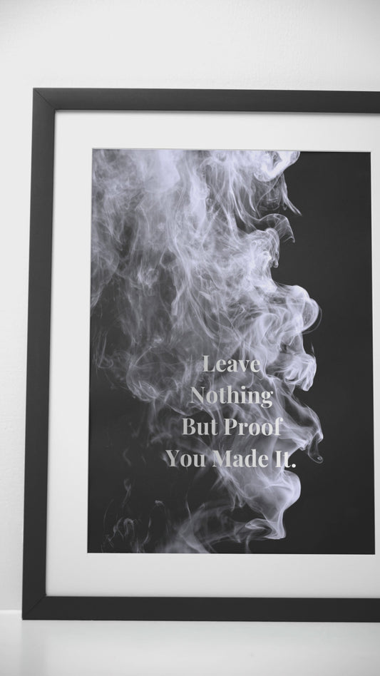 Leave Nothing But Proof You Made It. Motivational Poster | Smoke Edition | Discipline, Legacy & Office Decor