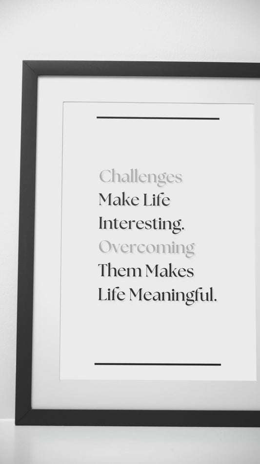 Challenges Make Life Interesting, Overcoming Them Makes Life Meaningful | Inspirational Quote Poster | Strength & resilience Wall Art