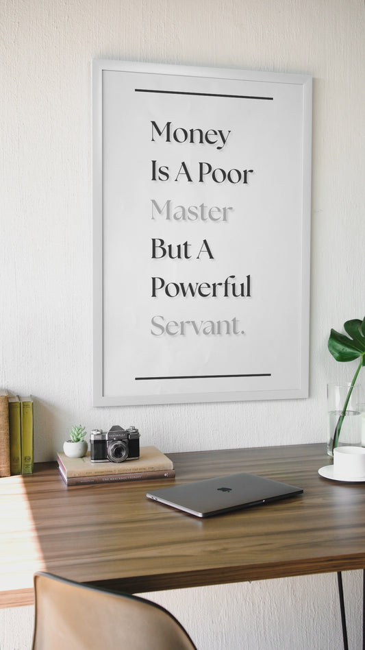 Money Is A Poor Master But A Powerful Servant  | Success Quote Print | Business Wall Art
