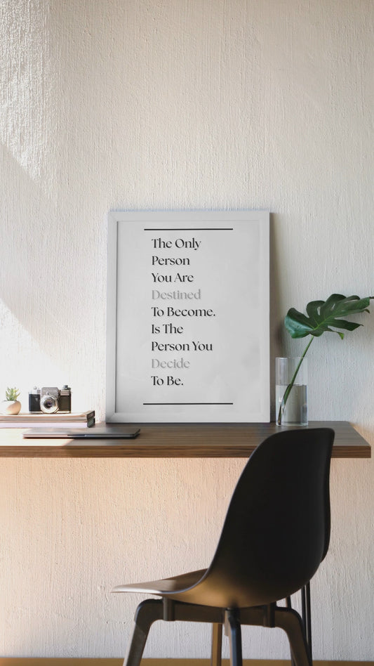 The Only Person You Are Destined To Become Is The Person You Decide To Be | Motivational Wall Art | Self Growth Print